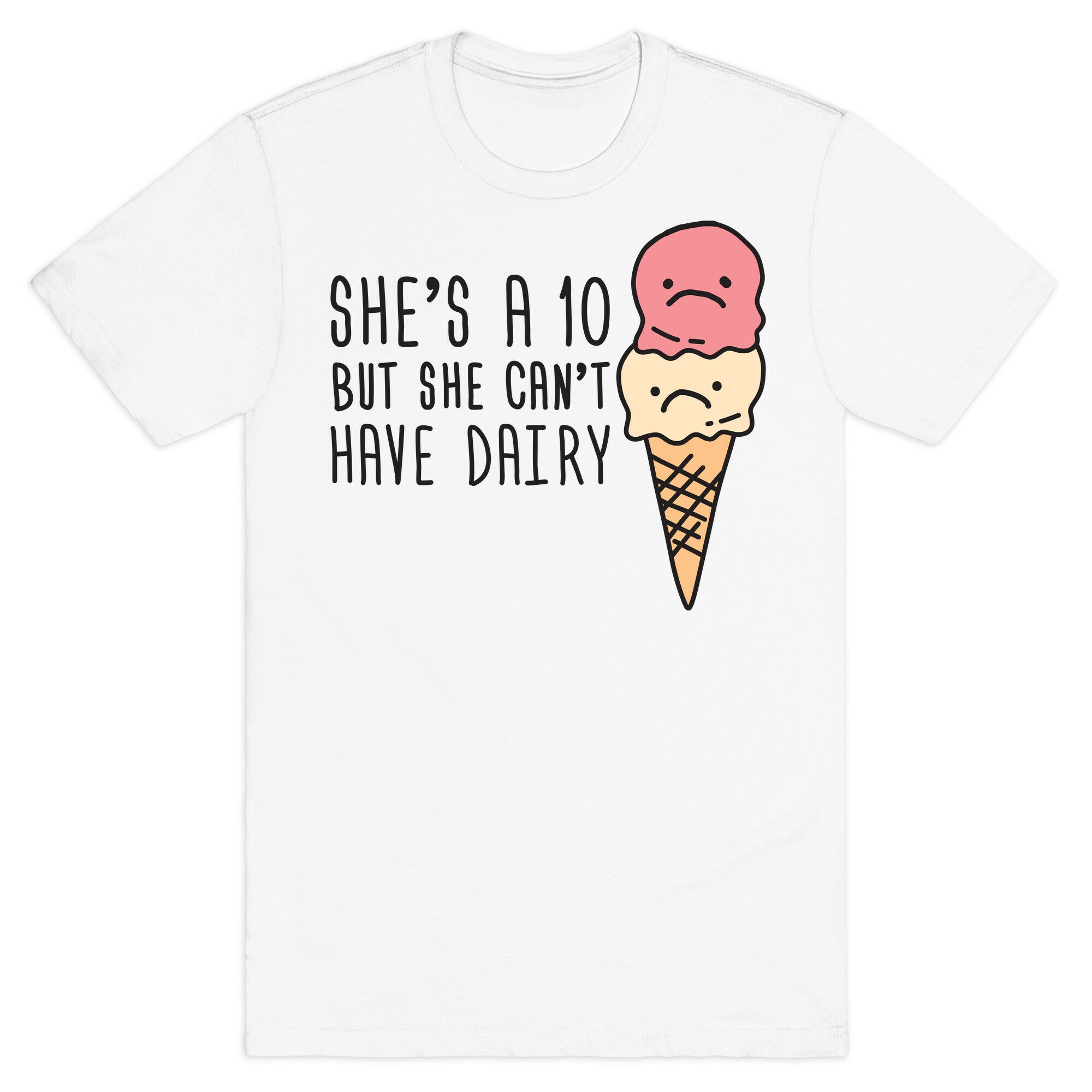 She's A 10 But She Can't Have Dairy T-Shirt